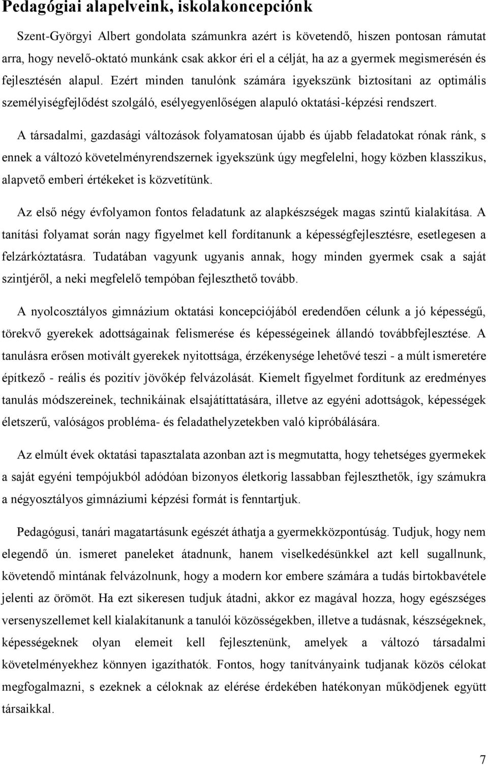 A társadalmi, gazdasági változások folyamatosan újabb és újabb feladatokat rónak ránk, s ennek a változó követelményrendszernek igyekszünk úgy megfelelni, hogy közben klasszikus, alapvető emberi