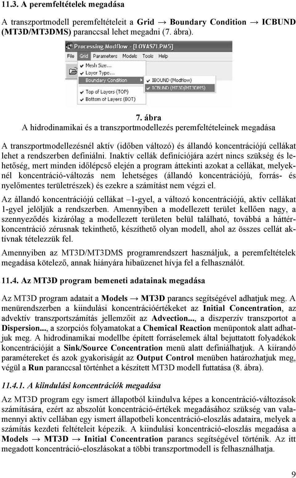 Inaktív cellák definíciójára azért nincs szükség és lehetőség, mert minden időlépcső elején a program áttekinti azokat a cellákat, melyeknél koncentráció-változás nem lehetséges (állandó