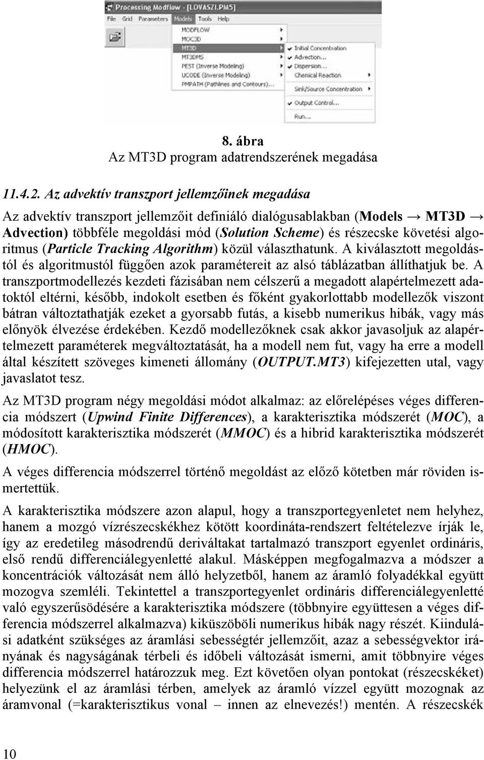 algoritmus (Particle Tracking Algorithm) közül választhatunk. A kiválasztott megoldástól és algoritmustól függően azok paramétereit az alsó táblázatban állíthatjuk be.