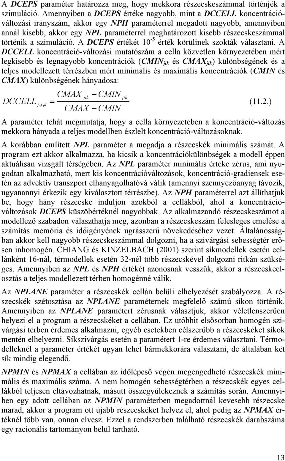 részecskeszámmal történik a szimuláció. A DCEPS értékét 10-5 érték körülinek szokták választani.