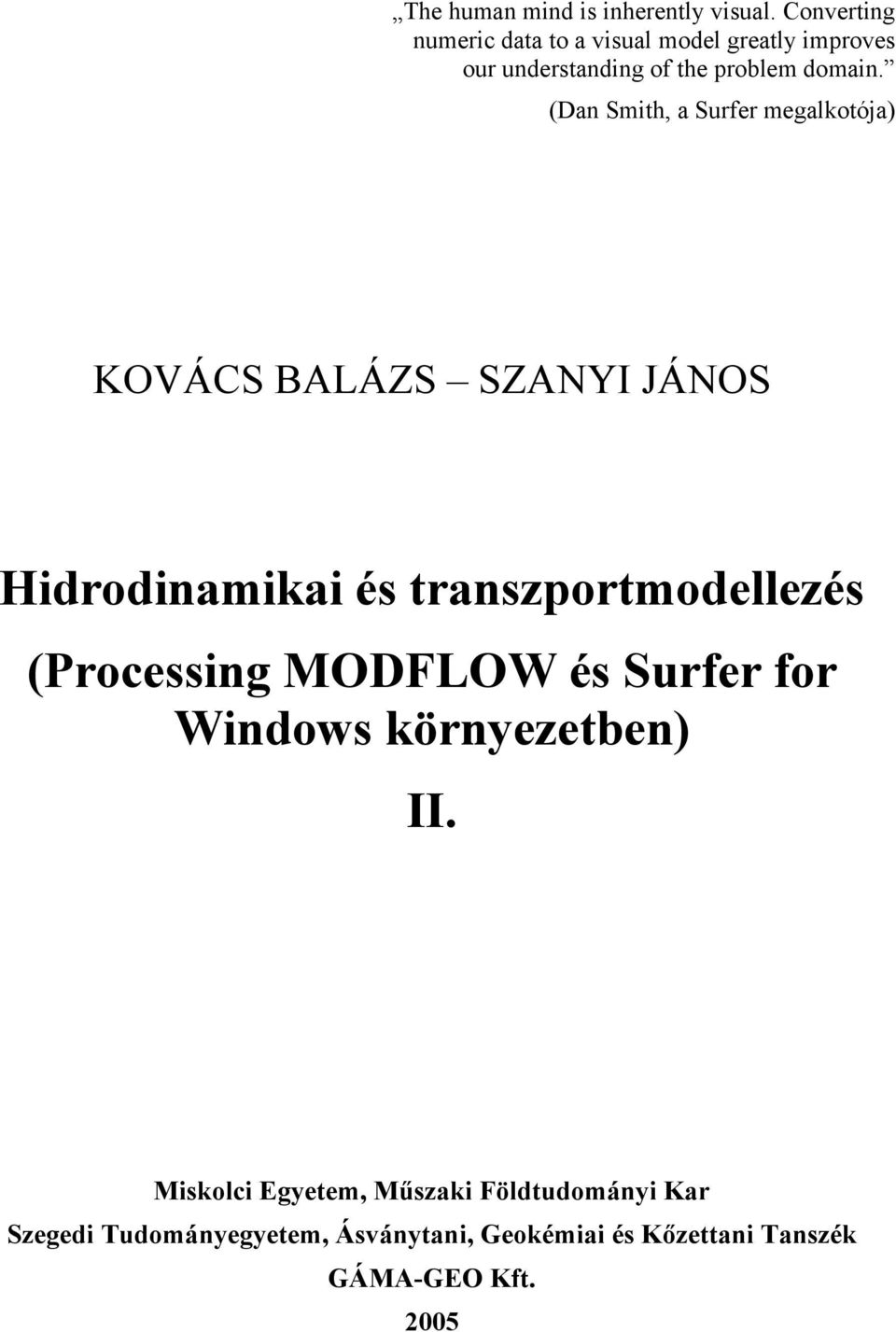 (Dan Smith, a Surfer megalkotója) KOVÁCS BALÁZS SZANYI JÁNOS Hidrodinamikai és transzportmodellezés