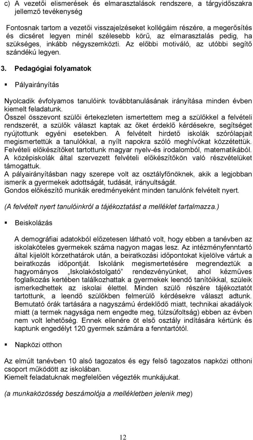 Pedagógiai folyamatok Pályairányítás Nyolcadik évfolyamos tanulóink továbbtanulásának irányítása minden évben kiemelt feladatunk.