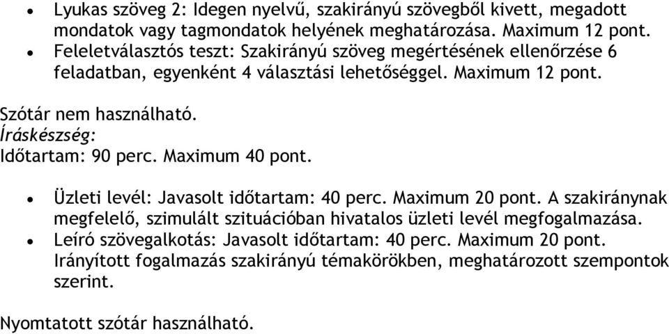 Íráskészség: Időtartam: 90 perc. Maximum 40 pont. Üzleti levél: Javasolt időtartam: 40 perc. Maximum 20 pont.