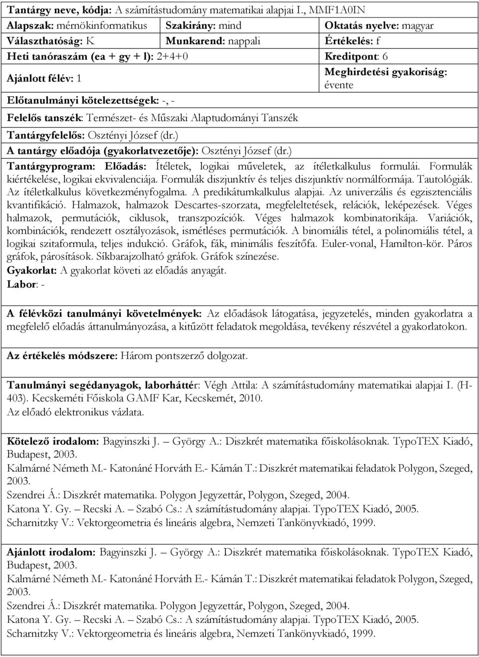 Természet- és Műszaki Alaptudományi Tanszék Tantárgyfelelős: Osztényi József (dr.) A tantárgy előadója (gyakorlatvezetője): Osztényi József (dr.