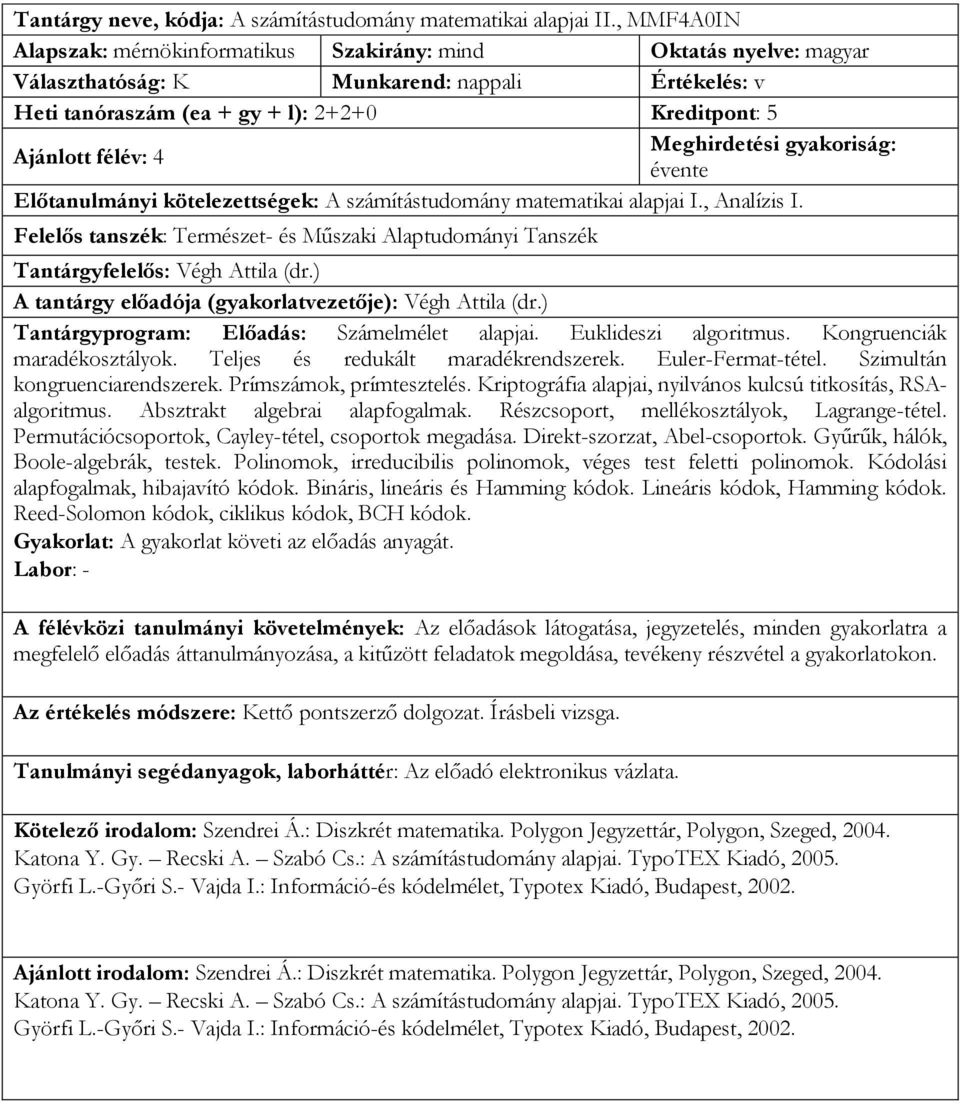 matematikai alapjai I., Analízis I. Felelős tanszék: Természet- és Műszaki Alaptudományi Tanszék Tantárgyfelelős: Végh Attila (dr.) A tantárgy előadója (gyakorlatvezetője): Végh Attila (dr.