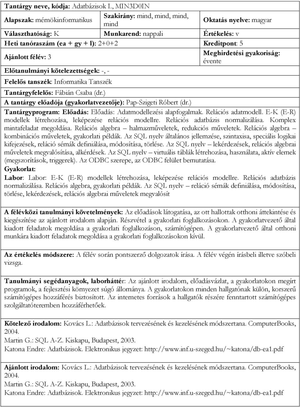 ) A tantárgy előadója (gyakorlatvezetője): Pap-Szigeti Róbert (dr.) Tantárgyprogram: Előadás: Előadás: Adatmodellezési alapfogalmak. Relációs adatmodell.