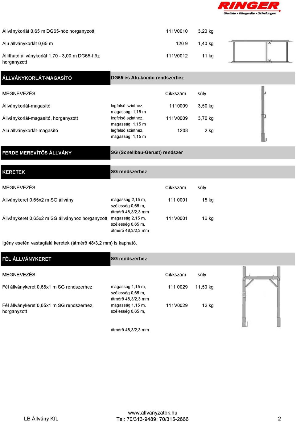 111V0009 3,70 kg 1208 2 kg FERDE MEREVÍTŐS ÁLLVÁNY SG (Scnellbau-Gerüst) rendszer KERETEK SG rendszerhez Állványkeret 0,65x2 m SG állvány magasság 2,15 m, Állványkeret 0,65x2 m SG állványhoz magasság