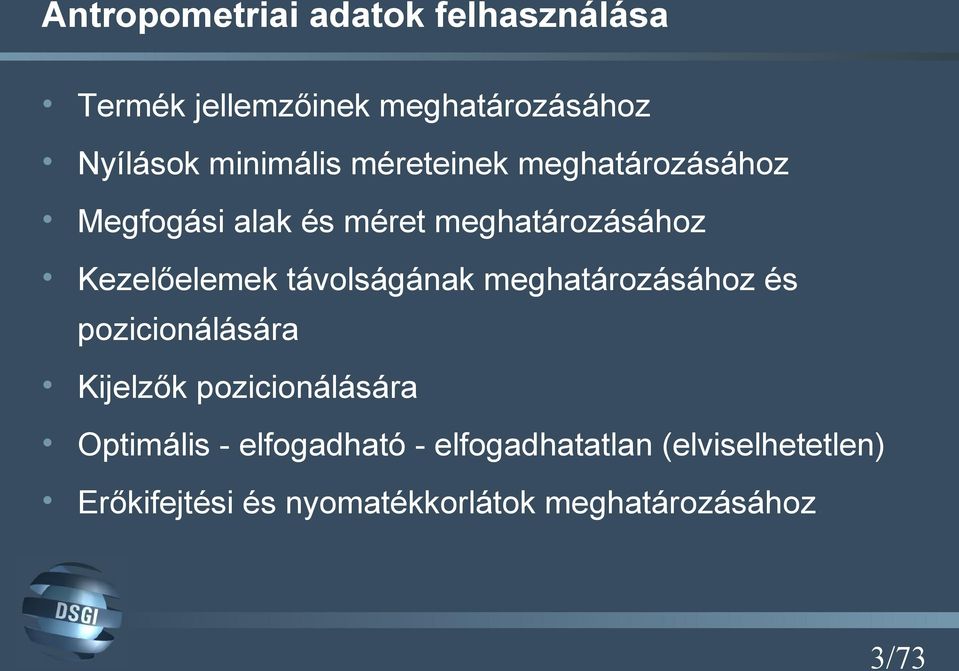 Kezelőelemek távolságának meghatározásához és pozicionálására Kijelzők pozicionálására