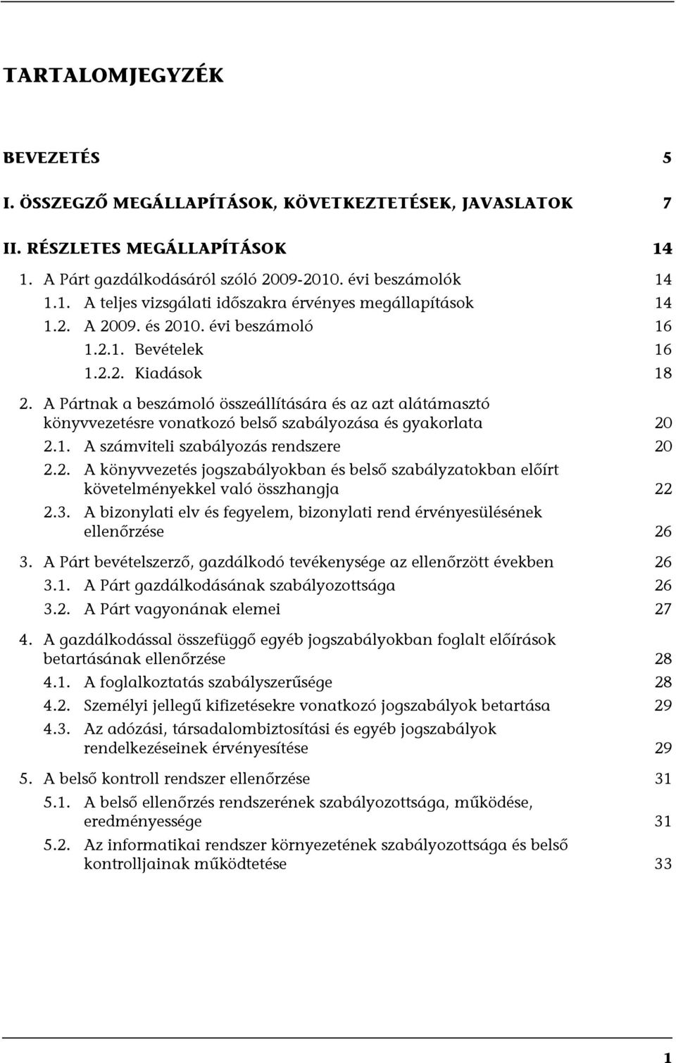 A Pártnak a beszámoló összeállítására és az azt alátámasztó könyvvezetésre vonatkozó belső szabályozása és gyakorlata 20