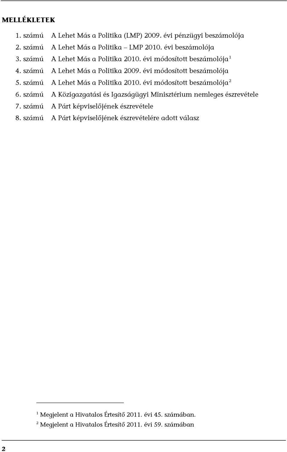 számú A Lehet Más a Politika 2010. évi módosított beszámolója 2 6. számú A Közigazgatási és Igazságügyi Minisztérium nemleges észrevétele 7.