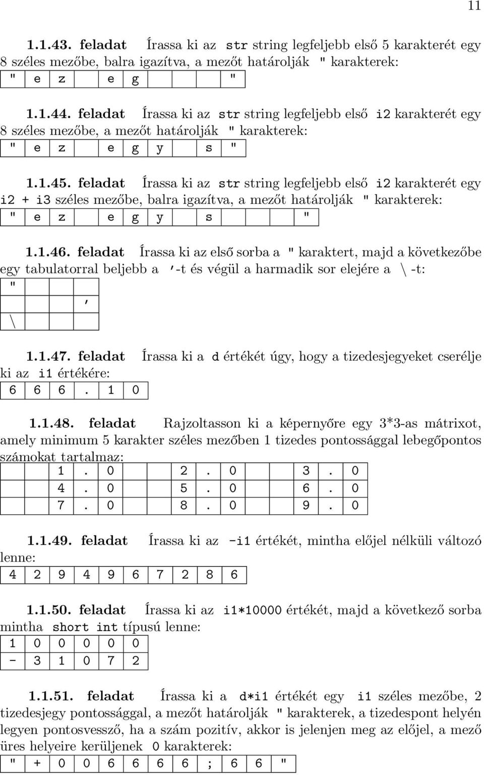 feladat Írassa ki az str string legfeljebb első i2 karakterét egy i2 + i3 széles mezőbe, balra igazítva, a mezőt határolják " karakterek: " e z e g y s " 1.1.46.