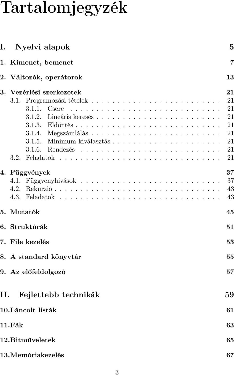 .............................. 21 4. Függvények 37 4.1. Függvényhívások........................... 37 4.2. Rekurzió................................ 43 4.3. Feladatok............................... 43 5.