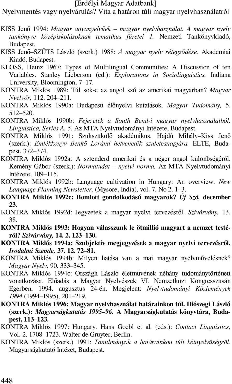 ): Explorations in Sociolinguistics. Indiana University, Bloomington, 7 17. KONTRA Miklós 1989: Túl sok-e az angol szó az amerikai magyarban? Magyar Nyelvőr, 112. 204 211.