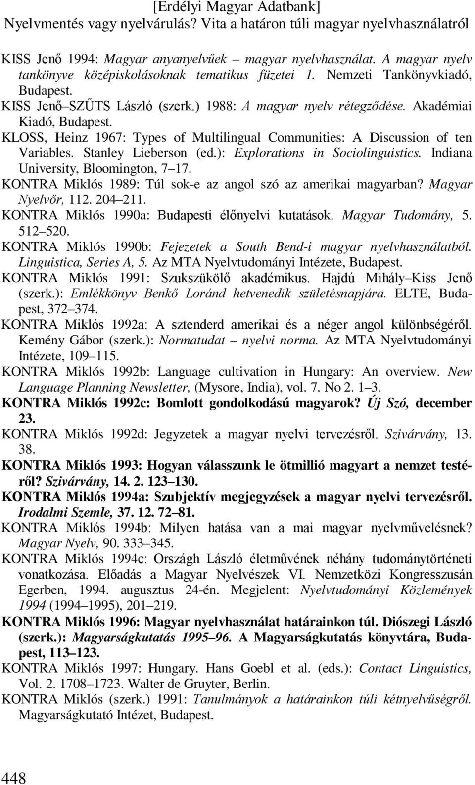 ): Explorations in Sociolinguistics. Indiana University, Bloomington, 7 17. KONTRA Miklós 1989: Túl sok-e az angol szó az amerikai magyarban? Magyar Nyelvőr, 112. 204 211.