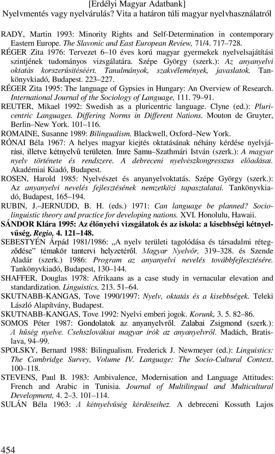 Tanulmányok, szakvélemények, javaslatok. Tankönyvkiadó, Budapest. 223 227. RÉGER Zita 1995: The language of Gypsies in Hungary: An Overview of Research.
