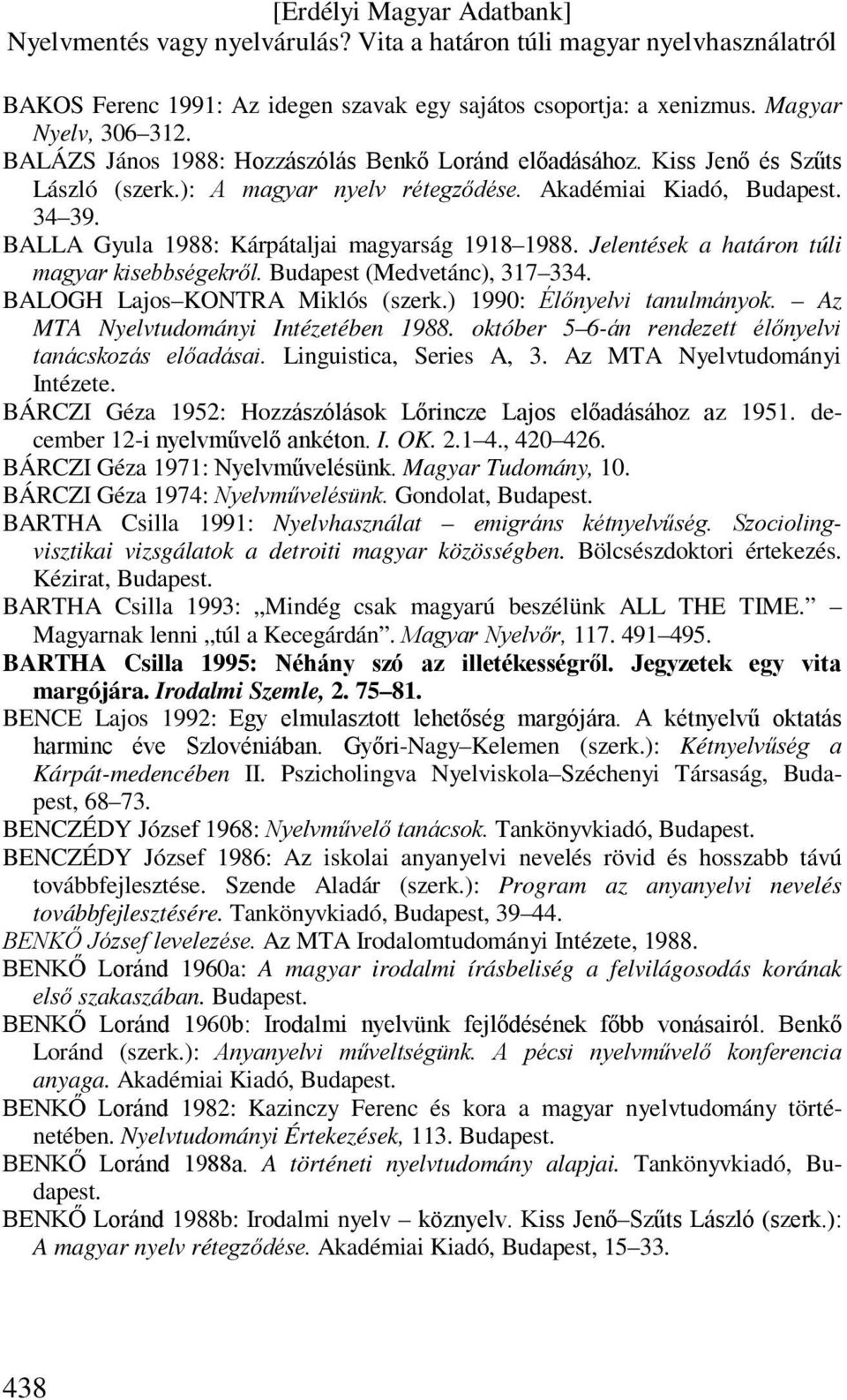 BALOGH Lajos KONTRA Miklós (szerk.) 1990: Élőnyelvi tanulmányok. Az MTA Nyelvtudományi Intézetében 1988. október 5 6-án rendezett élőnyelvi tanácskozás előadásai. Linguistica, Series A, 3.