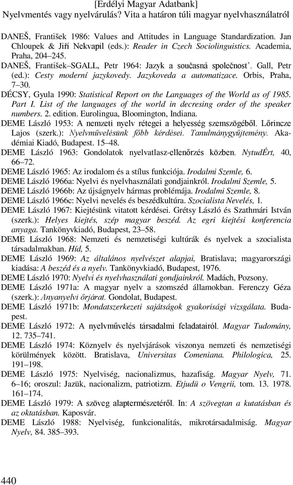 DÉCSY, Gyula 1990: Statistical Report on the Languages of the World as of 1985. Part I. List of the languages of the world in decresing order of the speaker numbers. 2. edition.