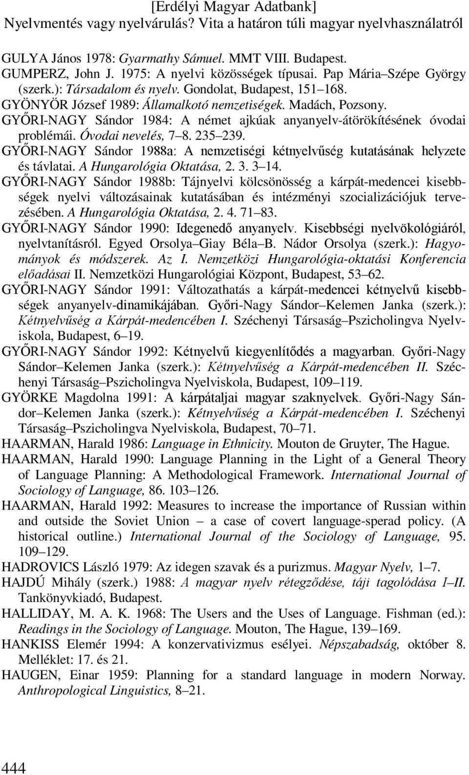 GYŐRI-NAGY Sándor 1988a: A nemzetiségi kétnyelvűség kutatásának helyzete és távlatai. A Hungarológia Oktatása, 2. 3. 3 14.