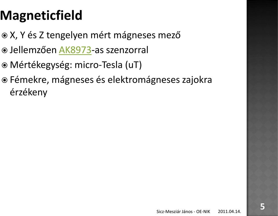 szenzorral Mértékegység: micro-tesla (ut)