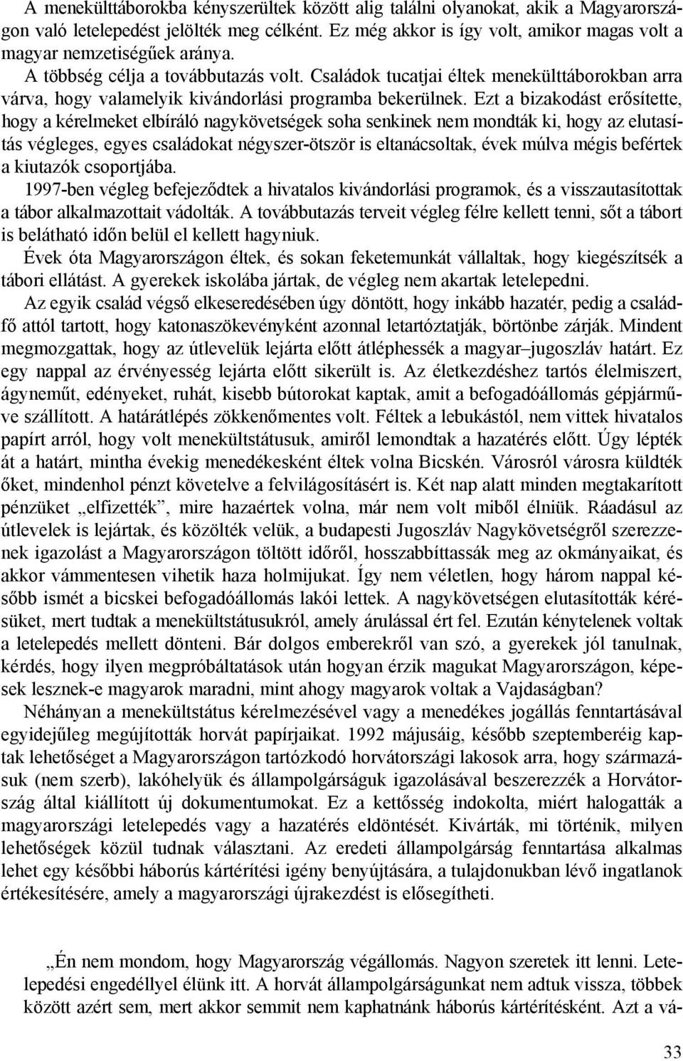 Családok tucatjai éltek menekülttáborokban arra várva, hogy valamelyik kivándorlási programba bekerülnek.