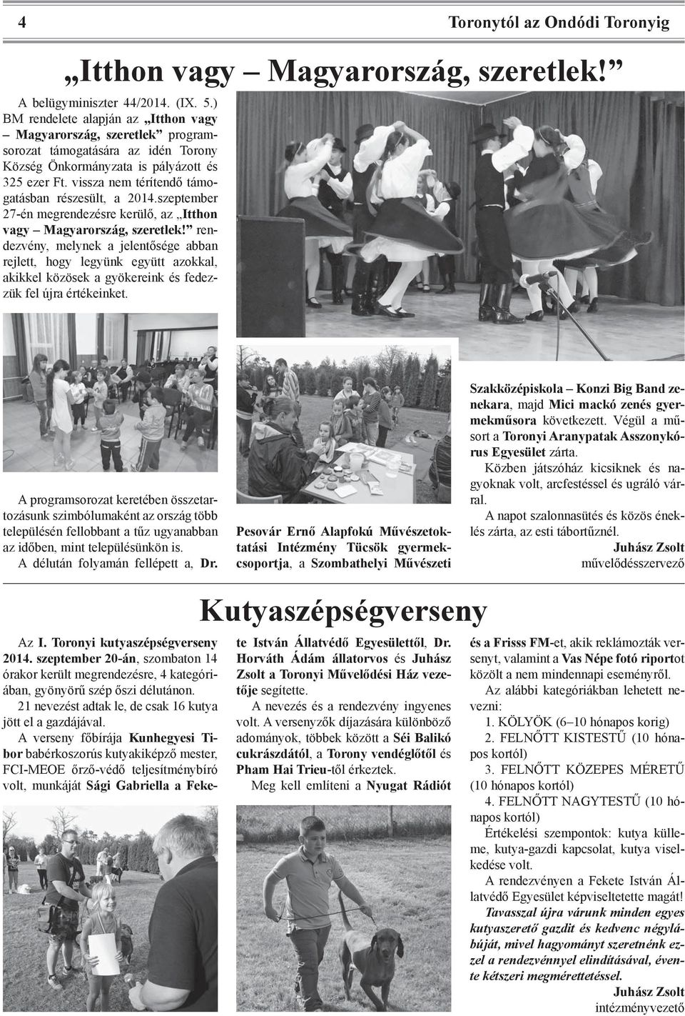 vissza nem térítendő támogatásban részesült, a 2014.szeptember 27-én megrendezésre kerülő, az Itthon vagy Magyarország, szeretlek!