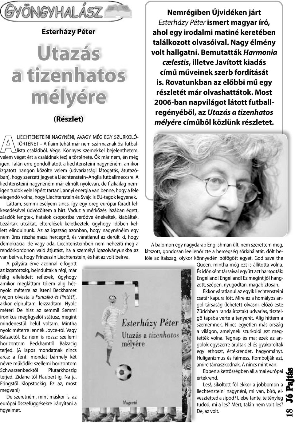 Most 2006-ban napvilágot látott futballregényéből, az Utazás a tizenhatos mélyére címűből közlünk részletet.