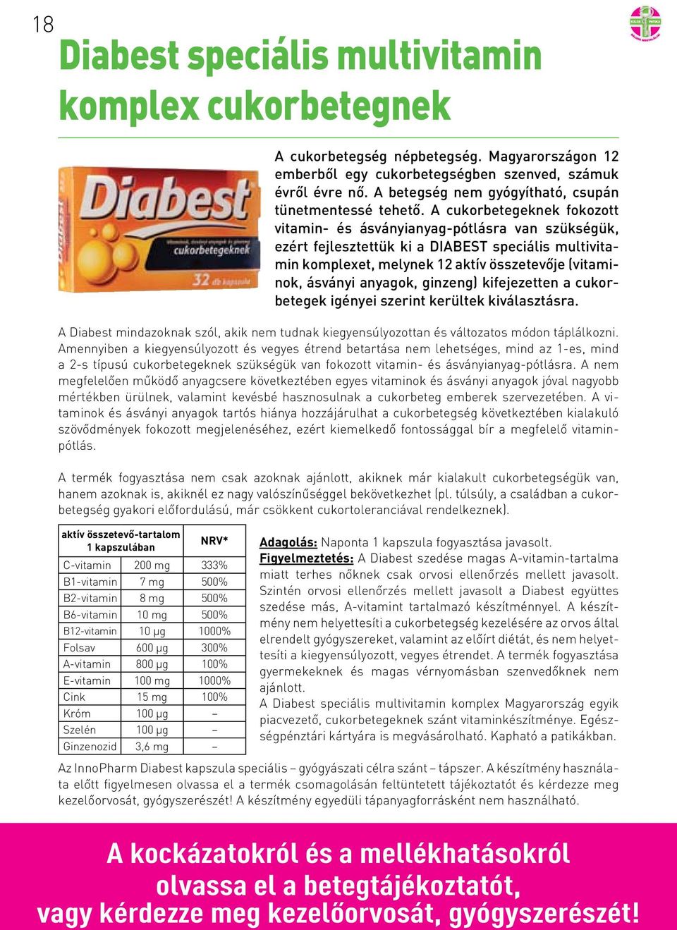 A cukorbetegeknek fokozott vitamin- és ásványianyag-pótlásra van szükségük, ezért fejlesztettük ki a DIABEST speciális multivitamin komplexet, melynek 12 aktív összetevője (vitaminok, ásványi