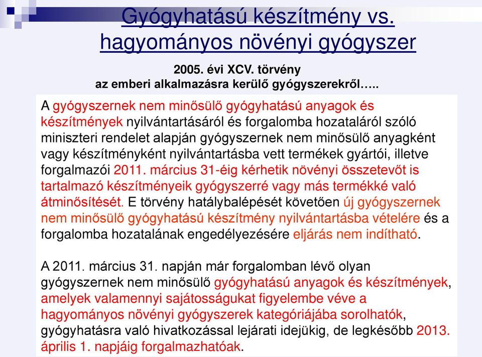 nyilvántartásba vett termékek gyártói, illetve forgalmazói 2011. március 31-éig kérhetik növényi összetevőt is tartalmazó készítményeik gyógyszerré vagy más termékké való átminősítését.