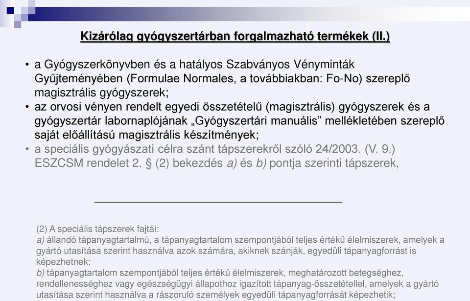 (magisztrális) gyógyszerek és a gyógyszertár labornaplójának Gyógyszertári manuális mellékletében szereplő saját előállítású magisztrális készítmények; a speciális gyógyászati célra szánt