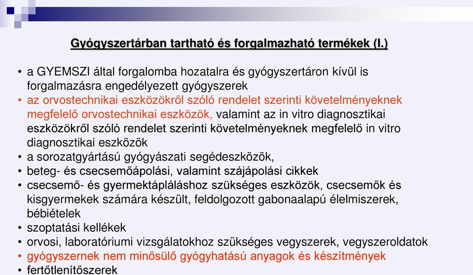 orvostechnikai eszközök, valamint az in vitro diagnosztikai eszközökről szóló rendelet szerinti követelményeknek megfelelő in vitro diagnosztikai eszközök a sorozatgyártású gyógyászati segédeszközök,