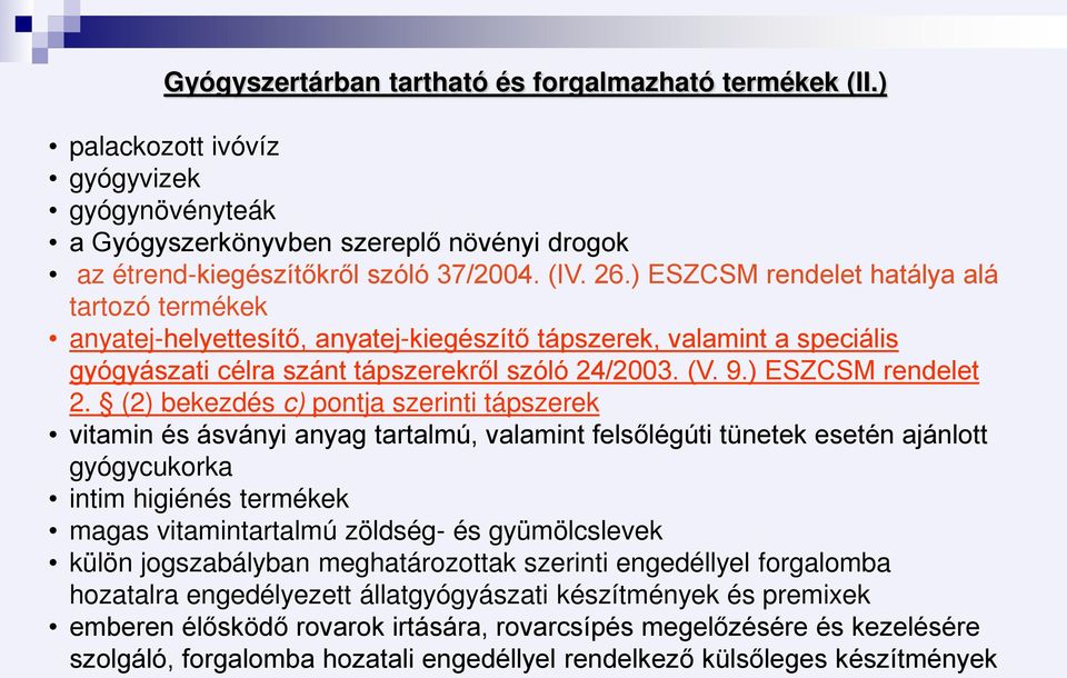 (2) bekezdés c) pontja szerinti tápszerek vitamin és ásványi anyag tartalmú, valamint felsőlégúti tünetek esetén ajánlott gyógycukorka intim higiénés termékek magas vitamintartalmú zöldség- és