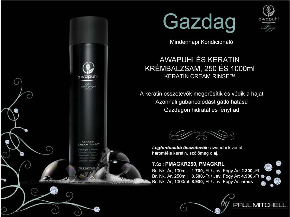 összetevők: awapuhi kivonat háromféle keratin, szőlőmag olaj. T.Sz.: PMAGKR250, PMAGKRL Br. Nk. Ár, 100ml: 1.