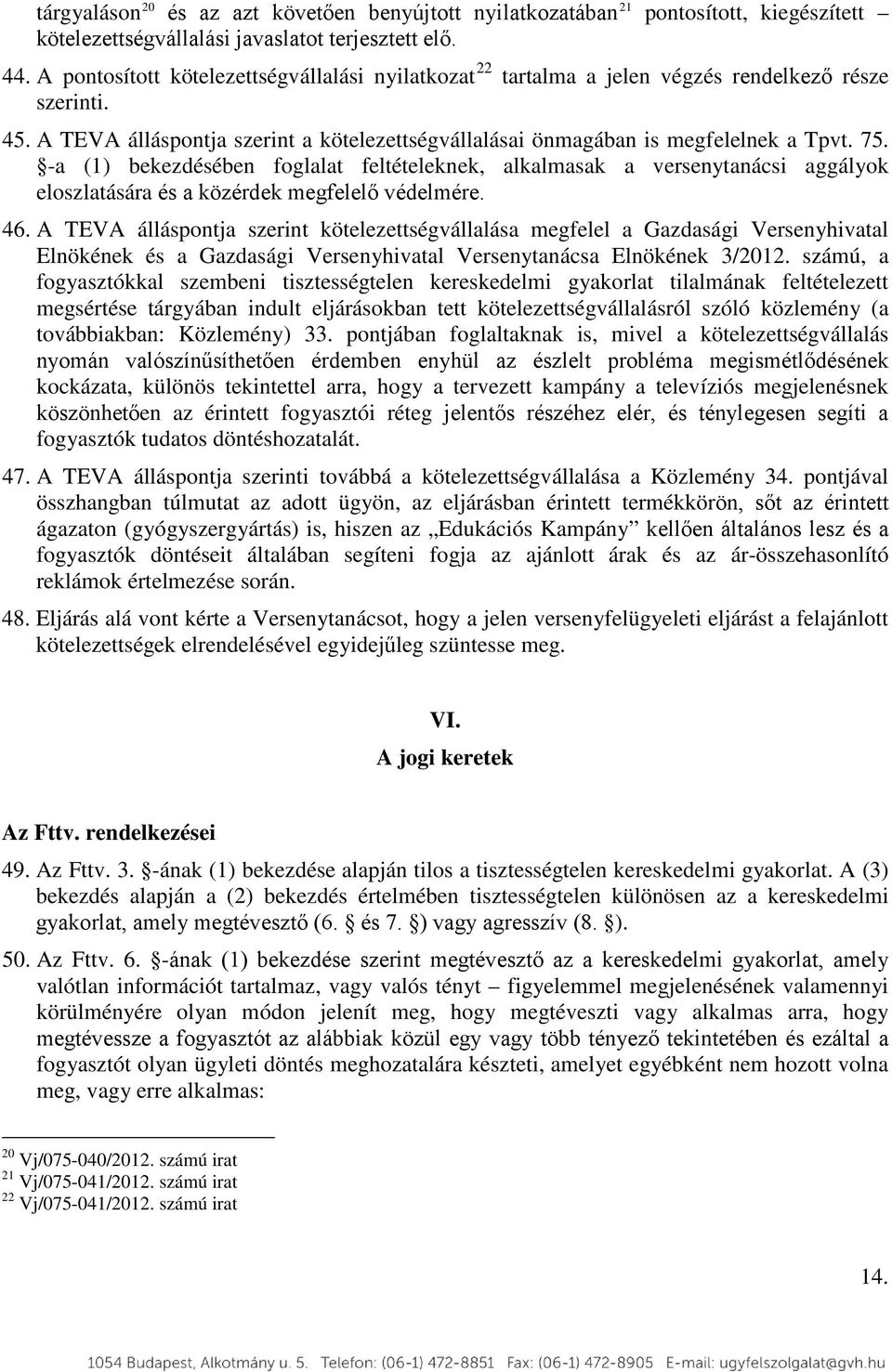 -a (1) bekezdésében foglalat feltételeknek, alkalmasak a versenytanácsi aggályok eloszlatására és a közérdek megfelelő védelmére. 46.