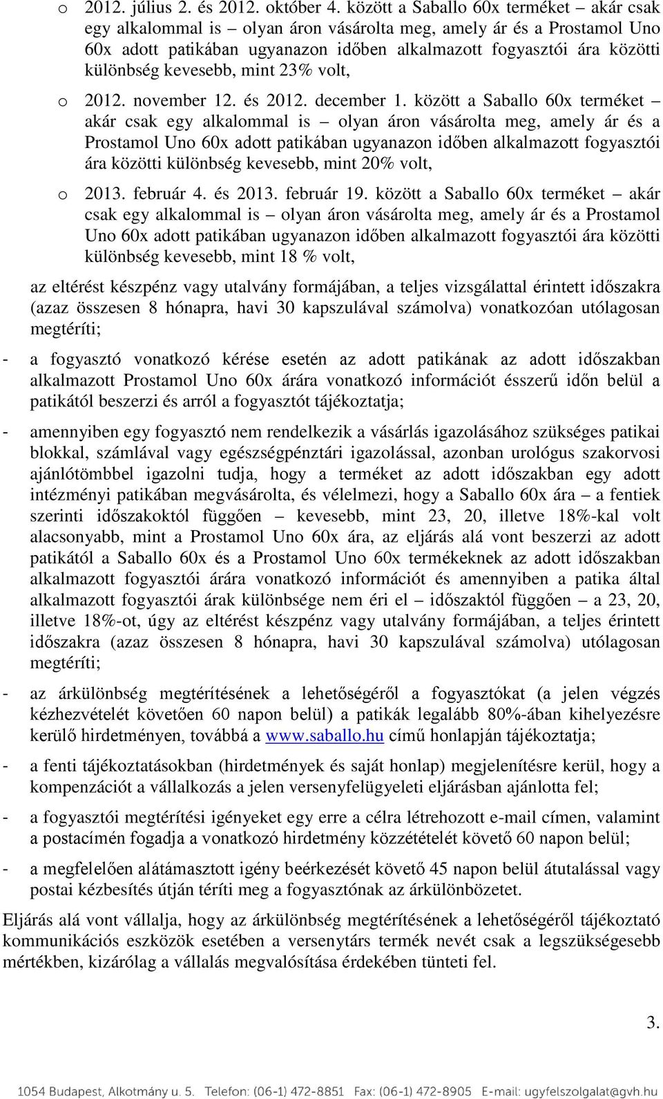 kevesebb, mint 23% volt, o 2012. november 12. és 2012. december 1.  kevesebb, mint 20% volt, o 2013. február 4. és 2013. február 19.