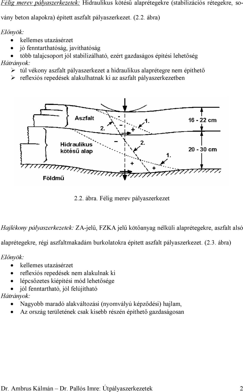 hidraulikus alaprétegre nem építhető reflexiós repedések alakulhatnak ki az aszfalt pályaszerkezetben 2.2. ábra.