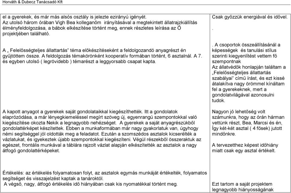 A Felelősségteljes állattartás téma előkészítéseként a feldolgozandó anyagrészt én gyűjtöttem össze. A feldolgozás témakörönként kooperatív formában történt, 6 asztalnál. A 7.