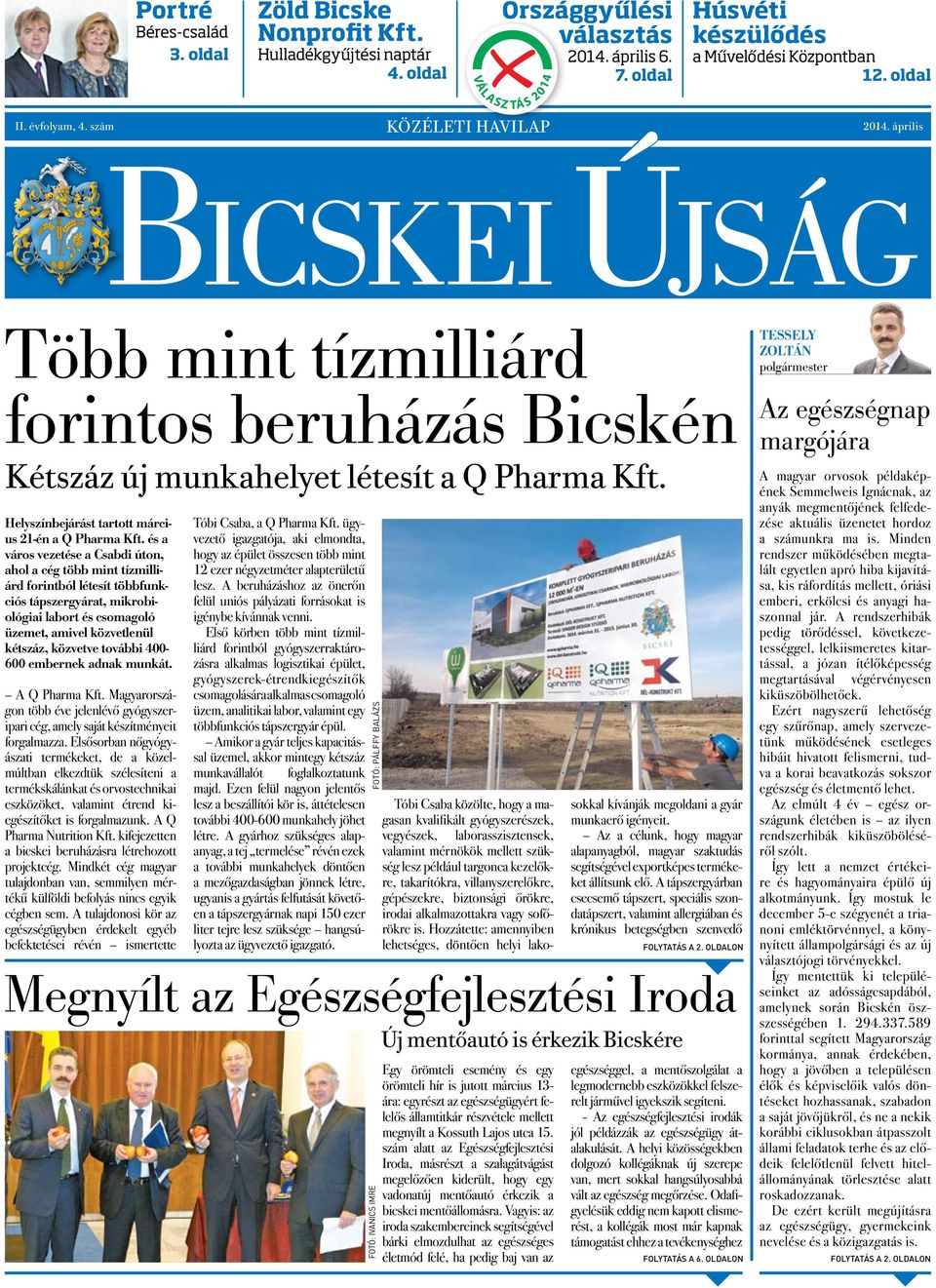 április Bicsk ei Új s ág Több mint tízmilliárd forintos beruházás Bicskén Kétszáz új munkahelyet létesít a Q Pharma Kft. Helyszínbejárást tartott március 21-én a Q Pharma Kft.