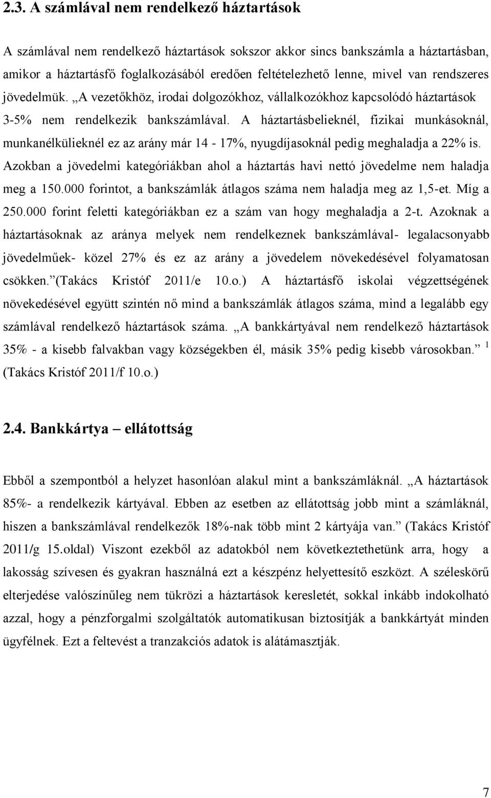 A háztartásbelieknél, fizikai munkásoknál, munkanélkülieknél ez az arány már 14-17%, nyugdíjasoknál pedig meghaladja a 22% is.