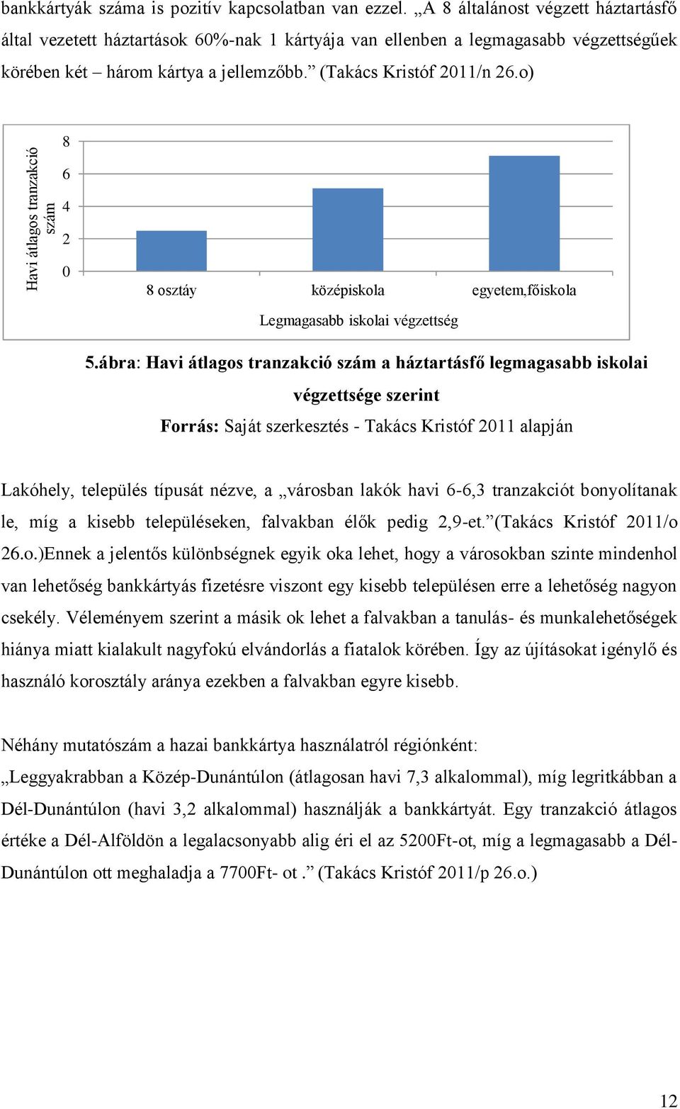 o) 8 6 4 2 0 8 osztáy középiskola egyetem,főiskola Legmagasabb iskolai végzettség 5.