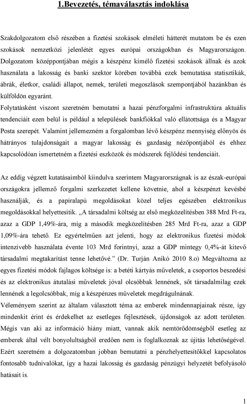 állapot, nemek, területi megoszlások szempontjából hazánkban és külföldön egyaránt.