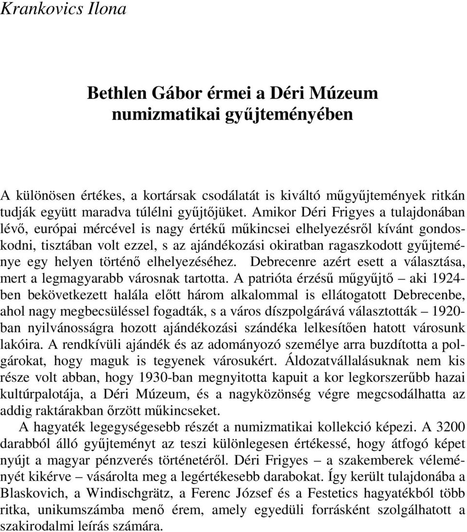 helyen történő elhelyezéséhez. Debrecenre azért esett a választása, mert a legmagyarabb városnak tartotta.