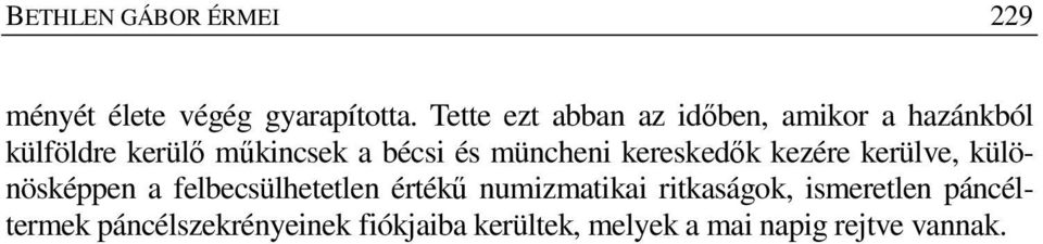 müncheni kereskedők kezére kerülve, különösképpen a felbecsülhetetlen értékű