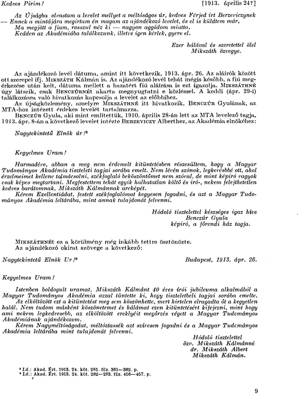 Ma megjött a fiam, rosszul néz ki nagyon aggódom miatta. Kedden az Akadémiába találkozunk, illetve igen kérlek, gyere el. Ezer hálával és szeretettel ölel Mikszáth özvegye.