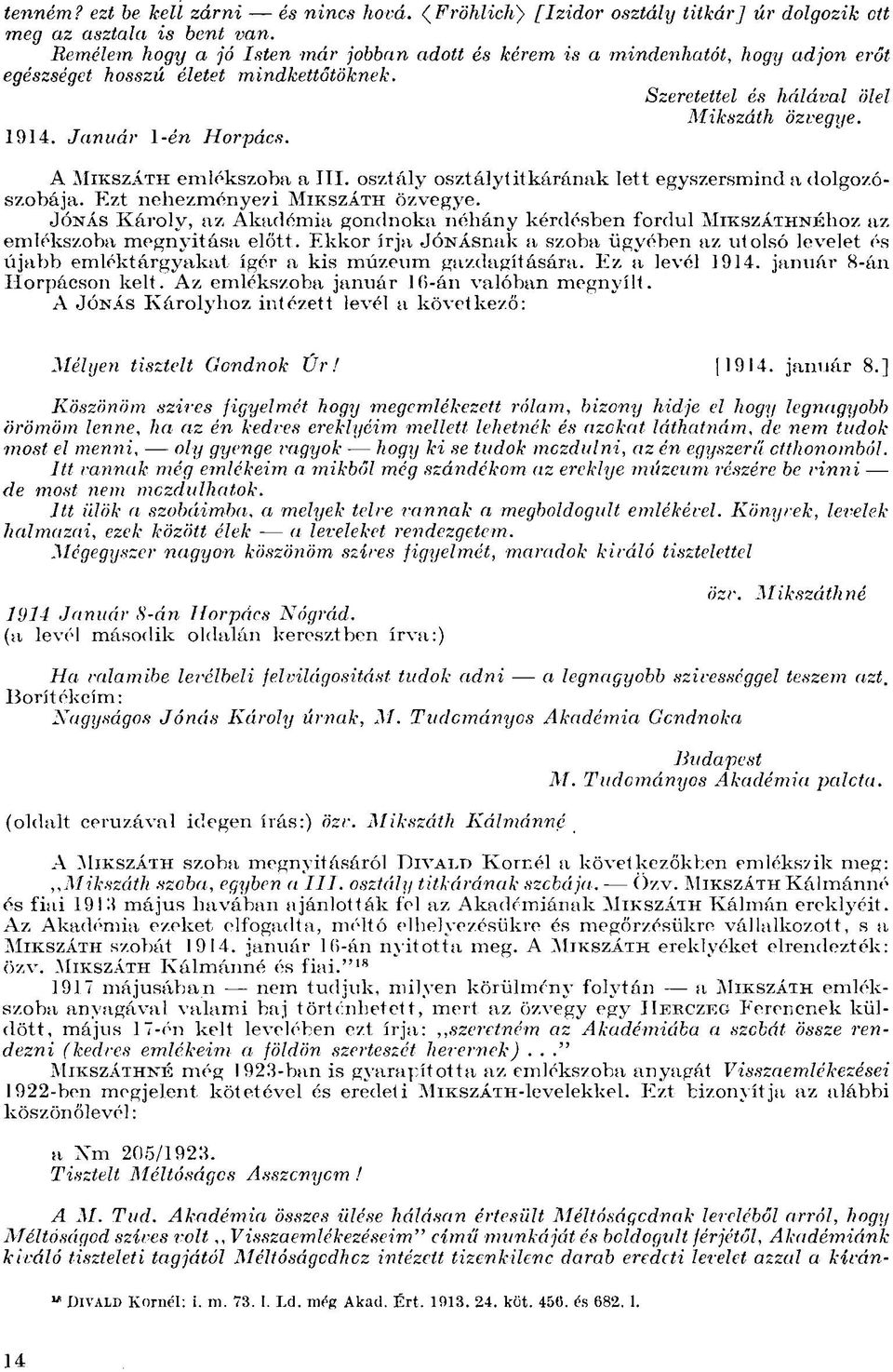 A MIKSZÁTH emlékszoba a III. osztály osztály!it kárának lett egyszersmind a dolgozószobája. Ezt nehezményezi MIKSZÁTH özvegye.