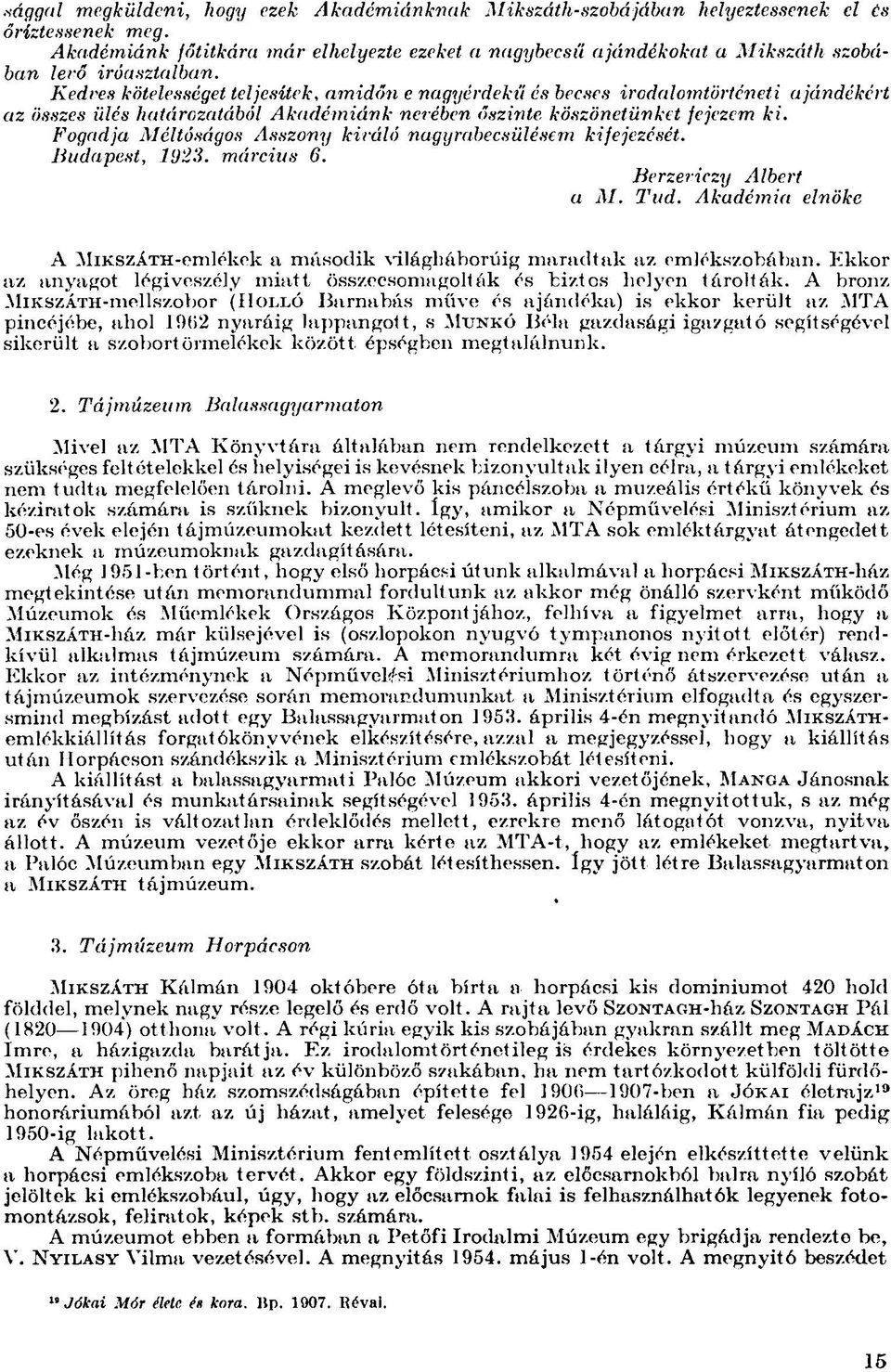 Kedves kötelességet teljesítek, amidőn e nagyérdekű és becses irodalomtörténeti ajándékért az összes ülés határozatából Akadémiánk nevében őszinte köszönetünket fejezem ki.