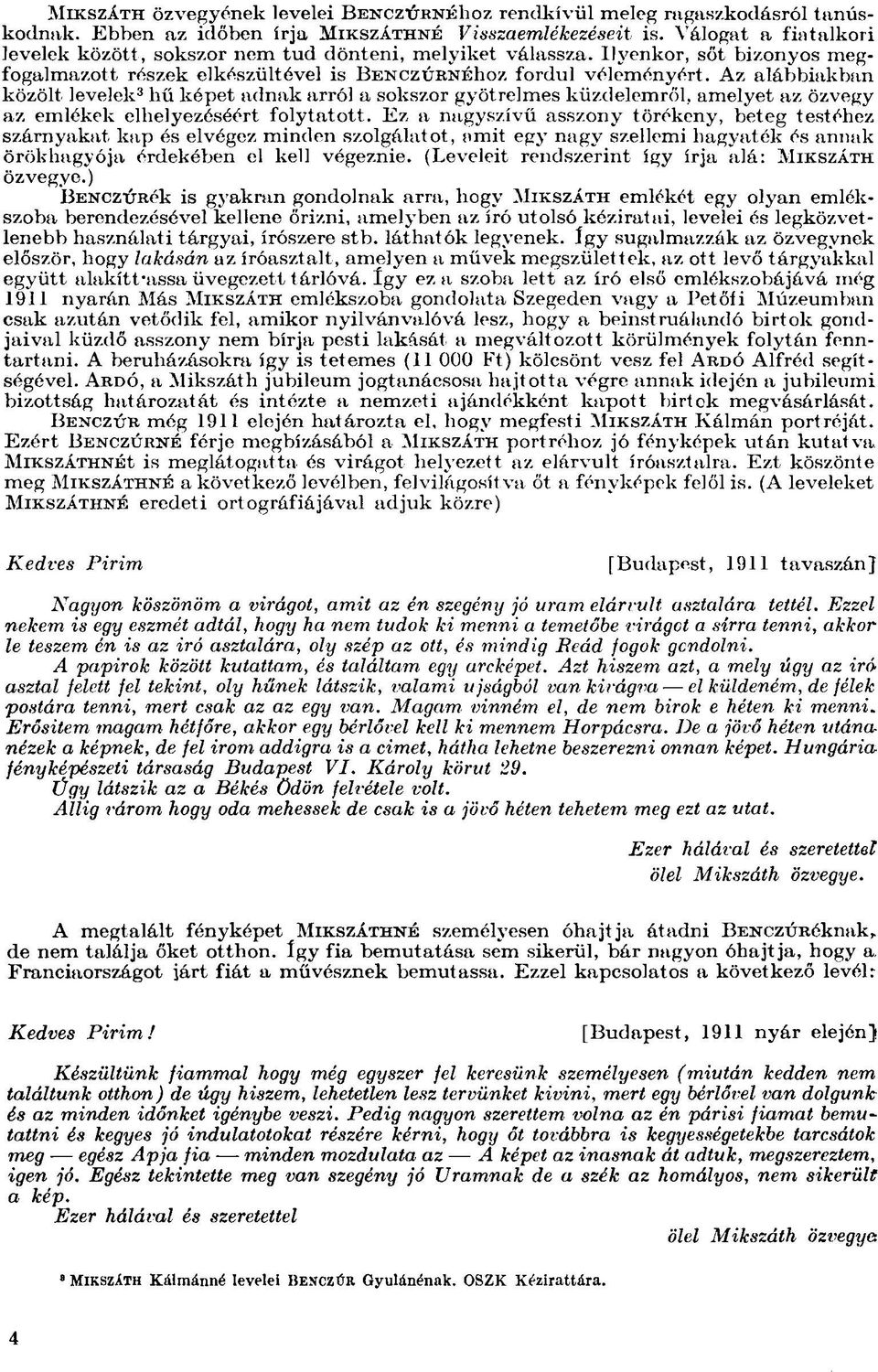 Az alábbiakban közölt levelek 3 hű képet adnak arról a sokszor gyötrelmes küzdelemről, amelyet az özvegy az emlékek elhelyezéséért folytatott.