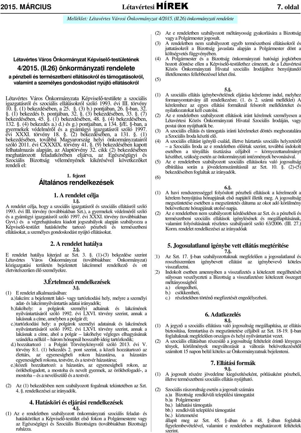 26) önkormányzati rendelete a pénzbeli és természetbeni ellátásokról és támogatásokról, valamint a személyes gondoskodást nyújtó ellátásokról Létavértes Város Önkormányzata Képviselő-testülete a