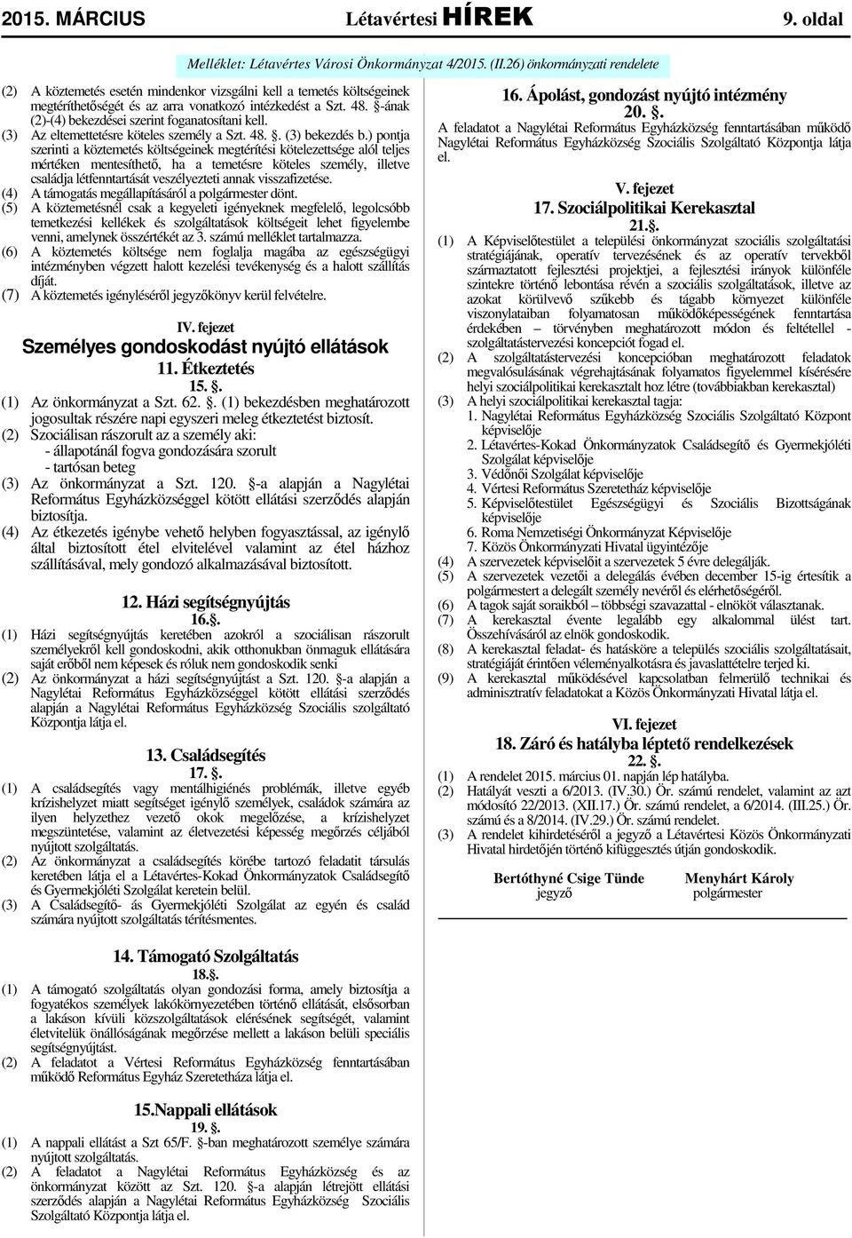 -ának (2)-(4) bekezdései szerint foganatosítani kell. (3) Az eltemettetésre köteles személy a Szt. 48.. (3) bekezdés b.