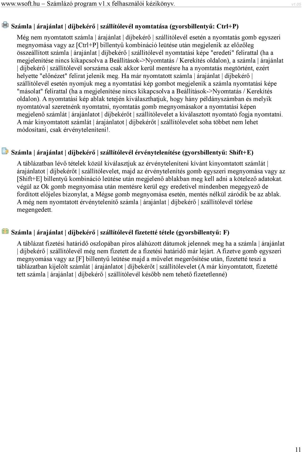 Beállítások->Nyomtatás / Kerekítés oldalon), a számla árajánlat díjbekérő szállítólevél sorszáma csak akkor kerül mentésre ha a nyomtatás megtörtént, ezért helyette "előnézet" felirat jelenik meg.