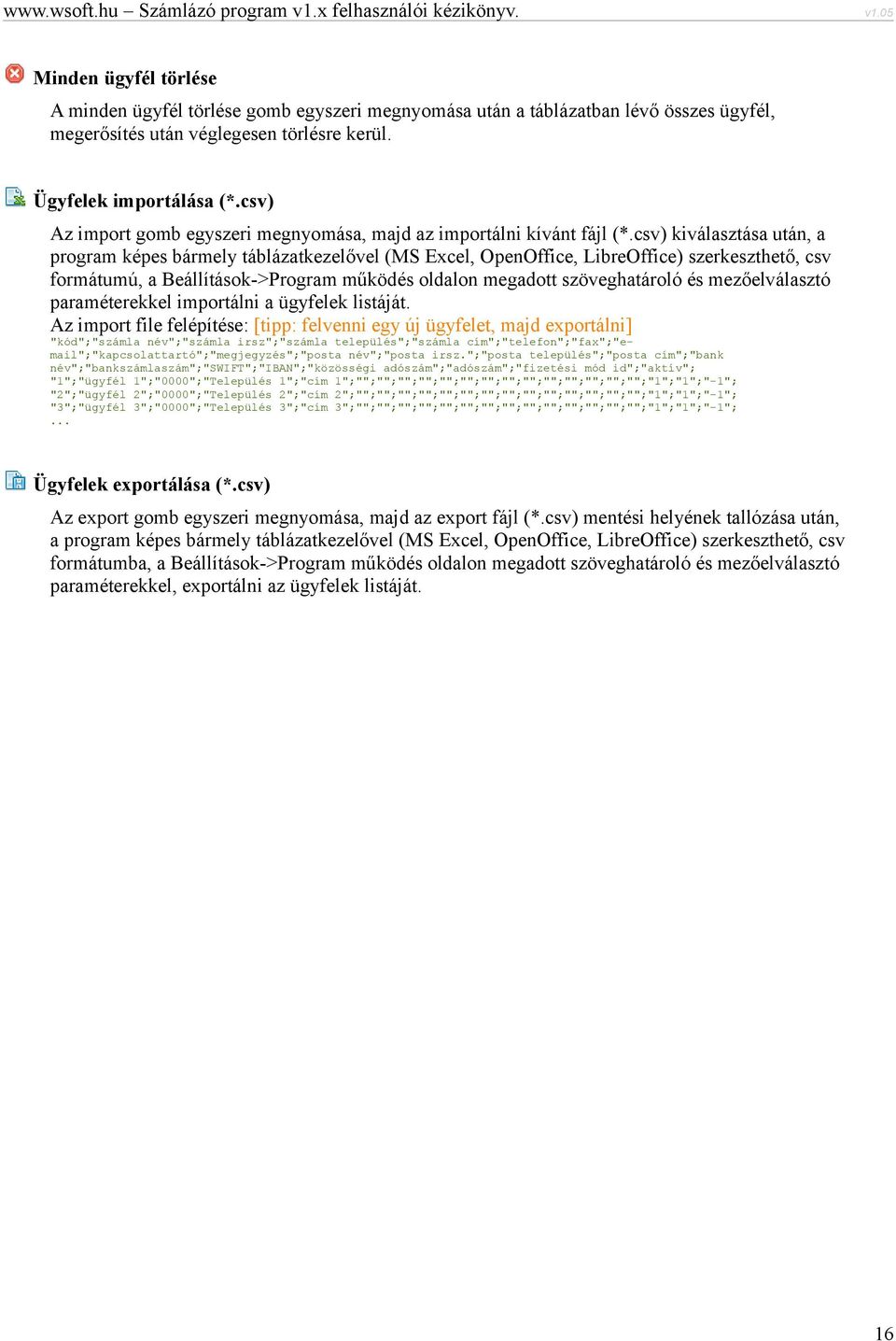 csv) kiválasztása után, a program képes bármely táblázatkezelővel (MS Excel, OpenOffice, LibreOffice) szerkeszthető, csv formátumú, a Beállítások->Program működés oldalon megadott szöveghatároló és